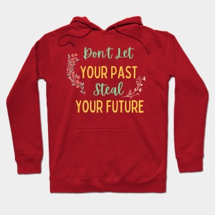 Don't Let Your Past Steal Your Future - Motivational Typography, Growth mindset Hoodie